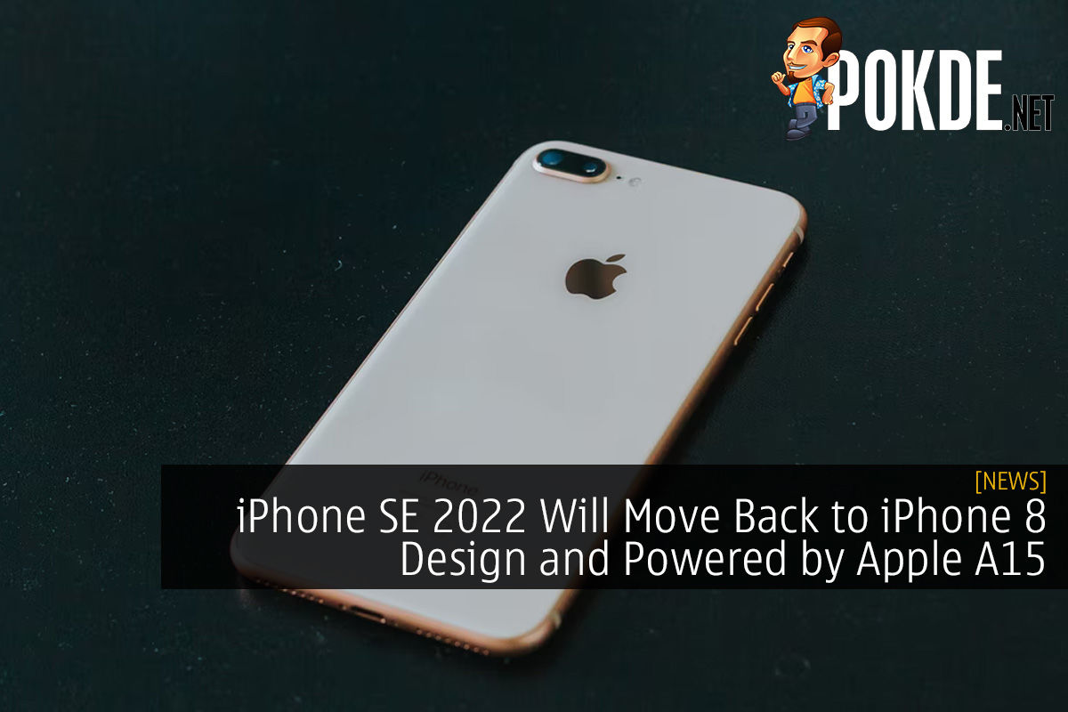 Iphone Se 2022 Will Move Back To Iphone 8 Design And Powered By Apple A15 Pokde Net