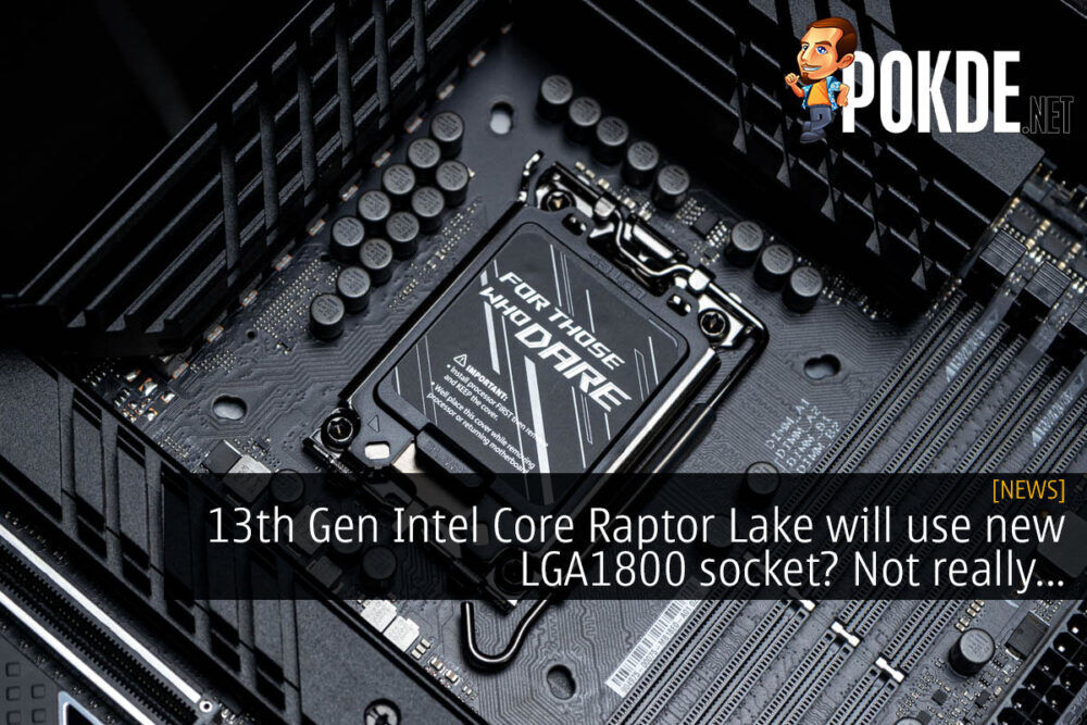 13th Gen Intel Core Raptor Lake will use new LGA1800 socket? Not really... 19
