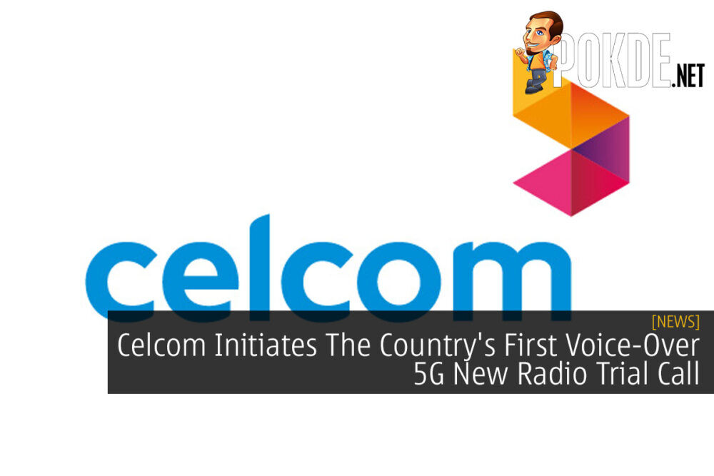 Celcom Initiates The Country's First Voice-Over 5G New Radio Trial Call 18