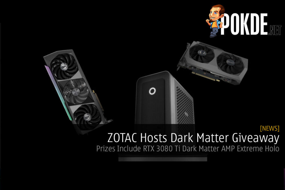 ZOTAC Hosts Dark Matter Giveaway — Prizes Include RTX 3080 Ti Dark Matter AMP Extreme Holo 29