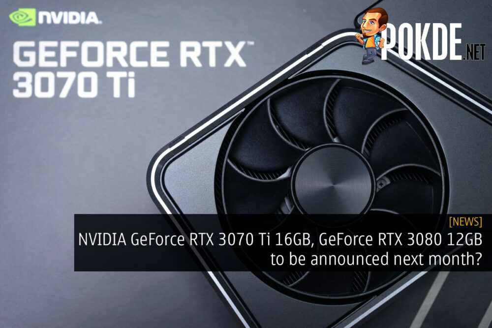 NVIDIA GeForce RTX 3070 Ti 16GB, GeForce RTX 3080 12GB to be announced next month? 25