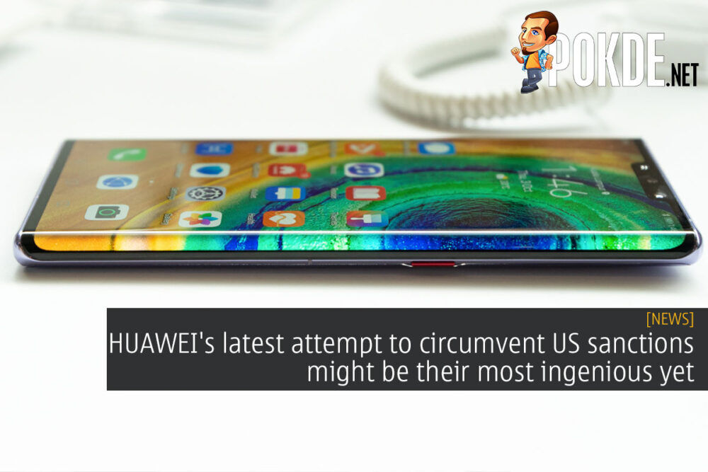 HUAWEI's latest attempt to circumvent US sanctions might be their most ingenious yet 22