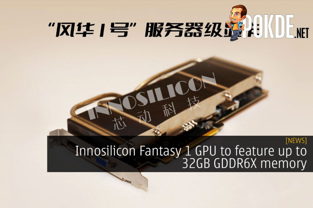 Innosilicon Fantasy 1 GPU to feature up to 32GB GDDR6X memory 26