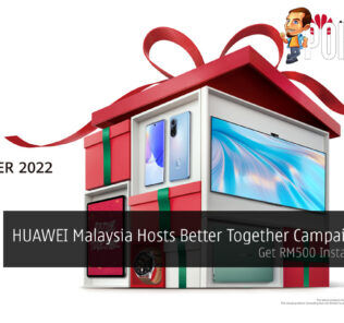 HUAWEI Malaysia Hosts Better Together Campaign 2022 — Get RM500 Instant Rebates 31