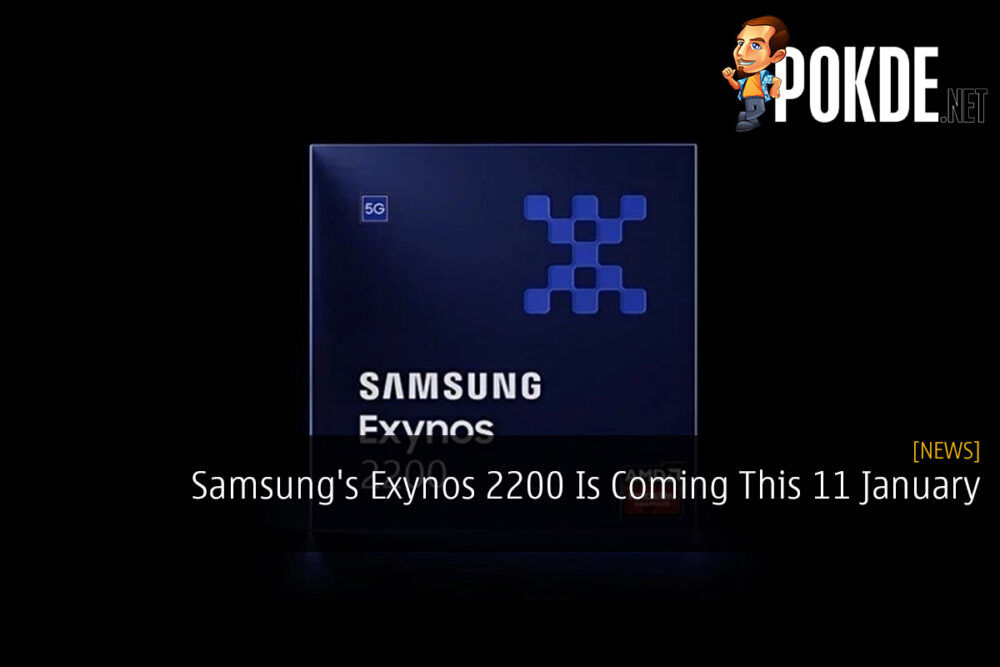 Samsung's Exynos 2200 Is Coming This 11 January 22