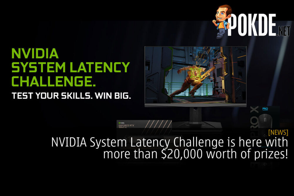 NVIDIA System Latency Challenge is here with more than $20,000 worth of prizes! 21