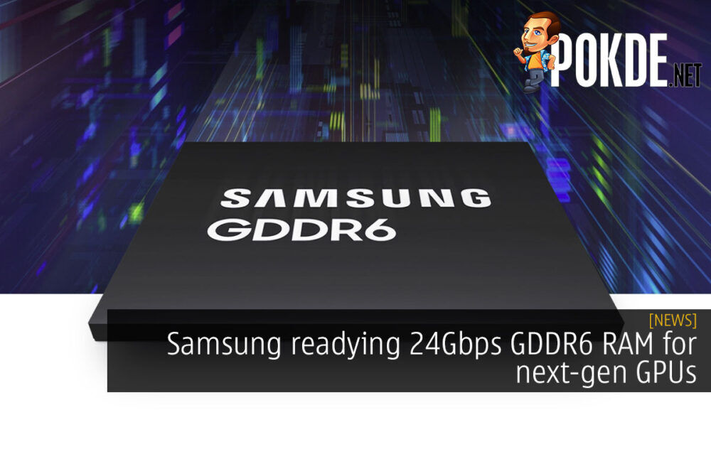 Samsung readying 24Gbps GDDR6 RAM for next-gen GPUs 21