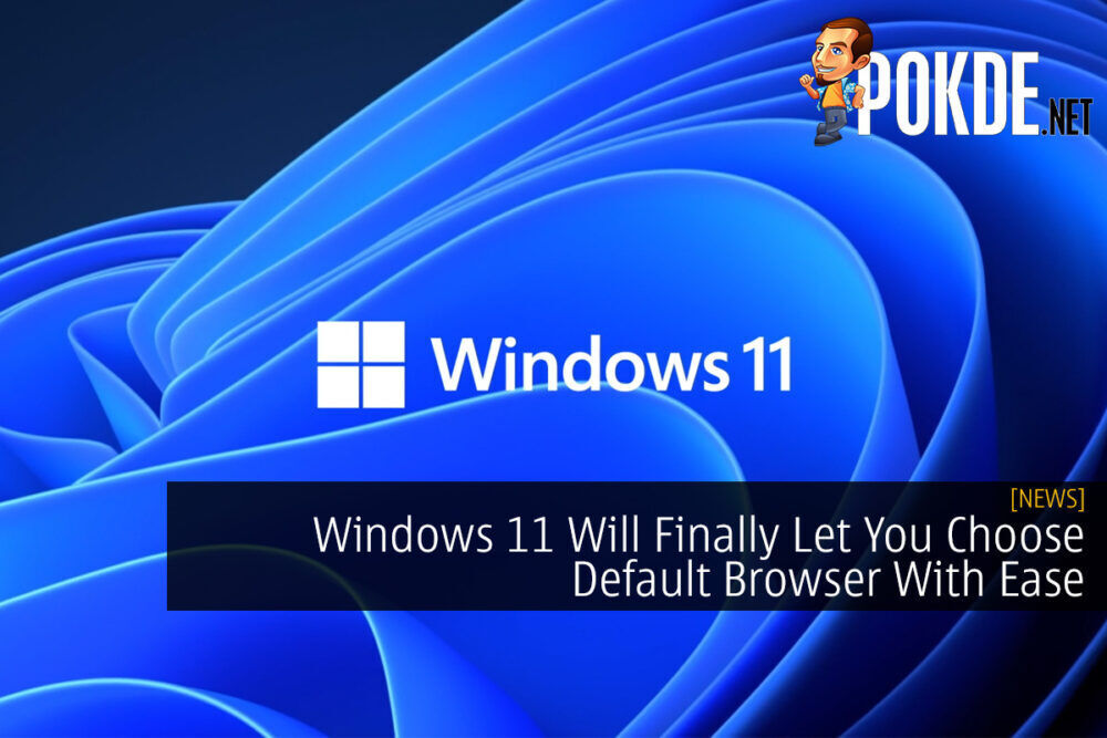 Windows 11 Will Finally Let You Choose Default Browser With Ease