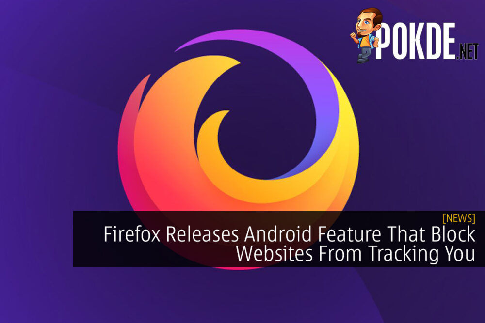 Firefox Releases Android Feature That Block Websites From Tracking You 18