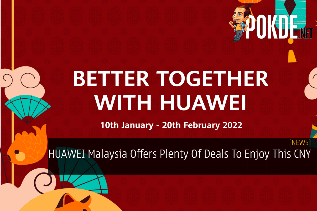 HUAWEI Malaysia Offers Plenty Of Deals To Enjoy This CNY 6
