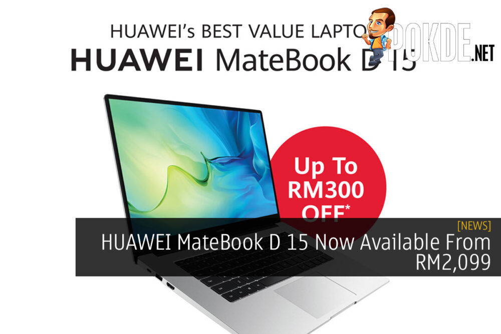 HUAWEI MateBook D 15 Now Available From RM2,099 30