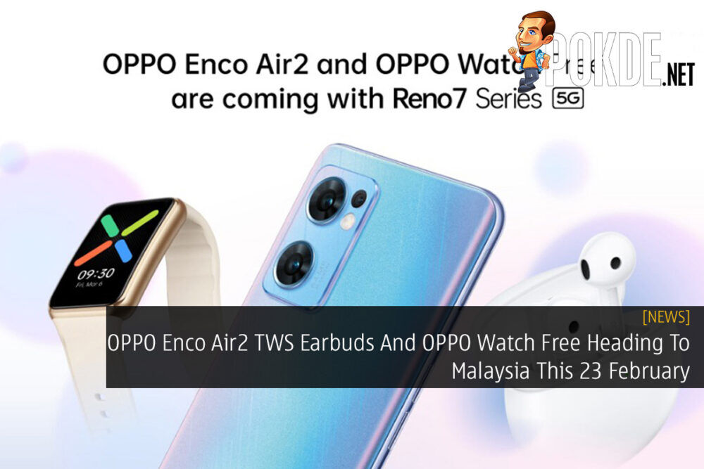 OPPO Enco Air2 TWS Earbuds And OPPO Watch Free Heading To Malaysia This 23 February 18