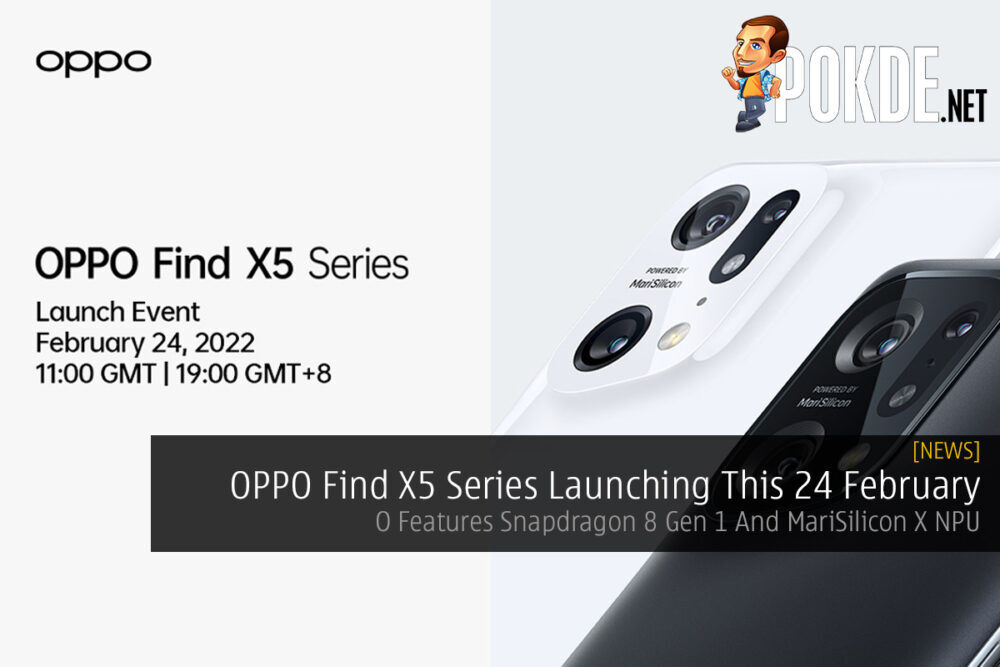 OPPO Find X5 Series Launching This 24 February — Features Snapdragon 8 Gen 1 And MariSilicon X NPU 20