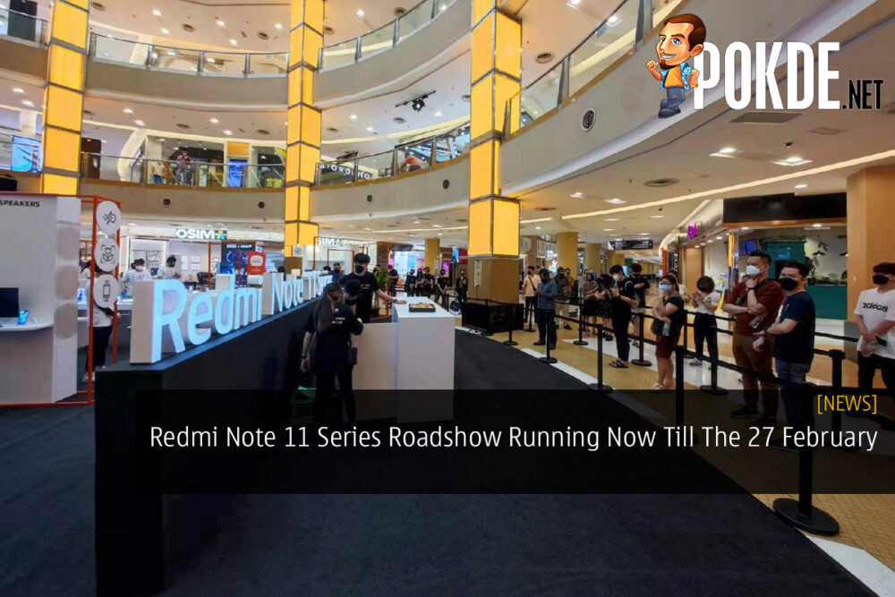 Redmi Note 11 Series Roadshow Running Now Till The 27 February 20