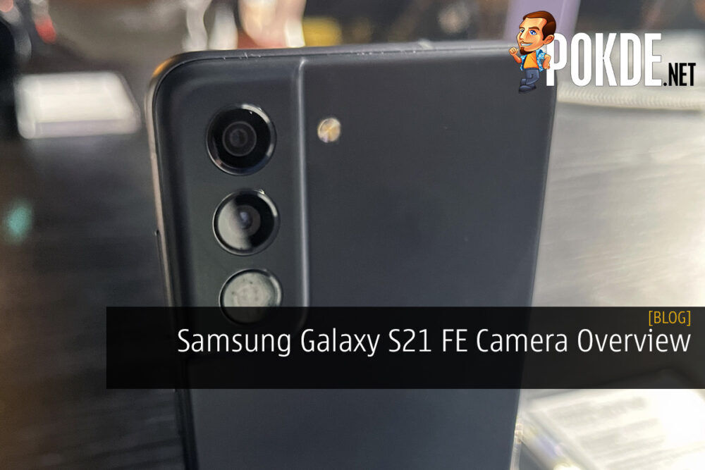 Samsung Galaxy S21 FE Camera Overview: Is It Good Enough for 2022?