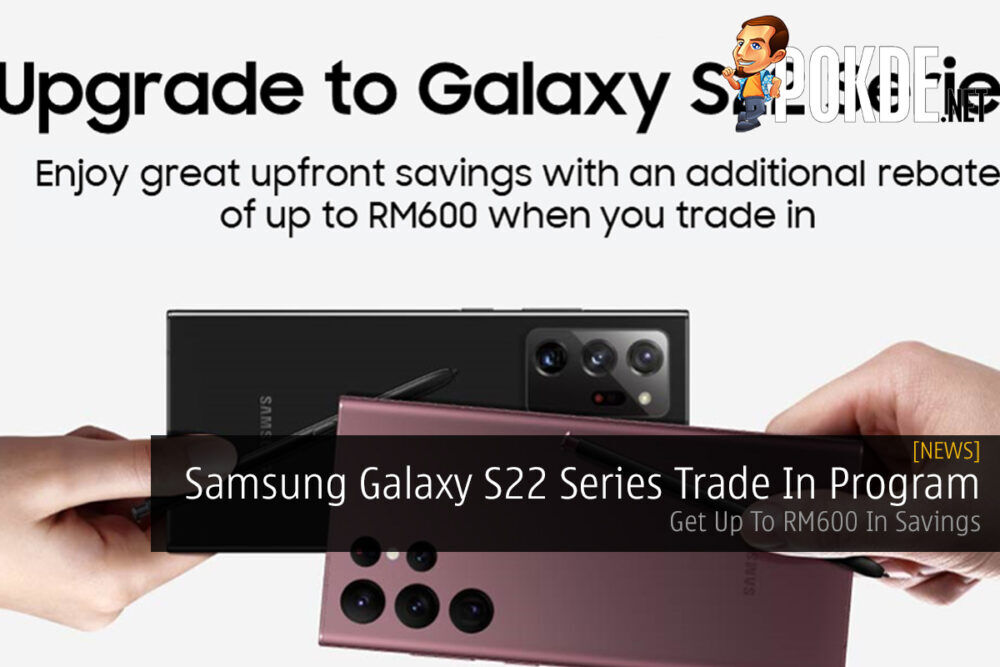 Samsung Galaxy S22 Series Trade In Program — Get Up To RM600 In Savings 27