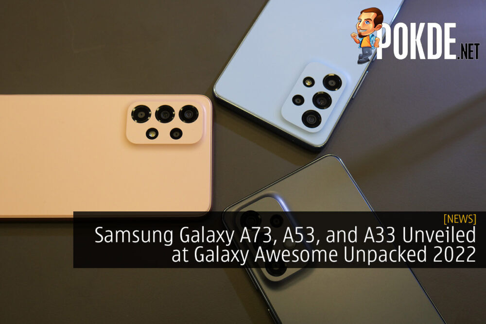 Samsung Galaxy A73, A53, and A33 Unveiled at Galaxy Awesome Unpacked 2022