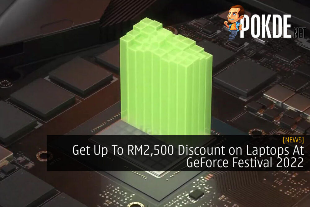 Get Up To RM2,500 Discount on Laptops At GeForce Festival 2022 17