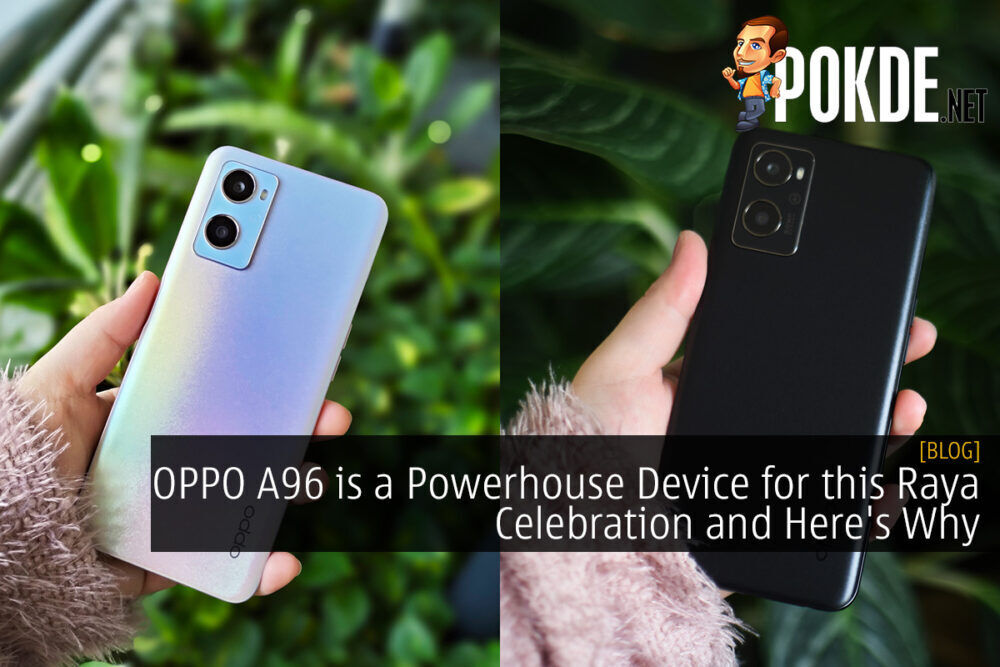 OPPO A96 is a Powerhouse Device for this Raya Celebration and Here's Why