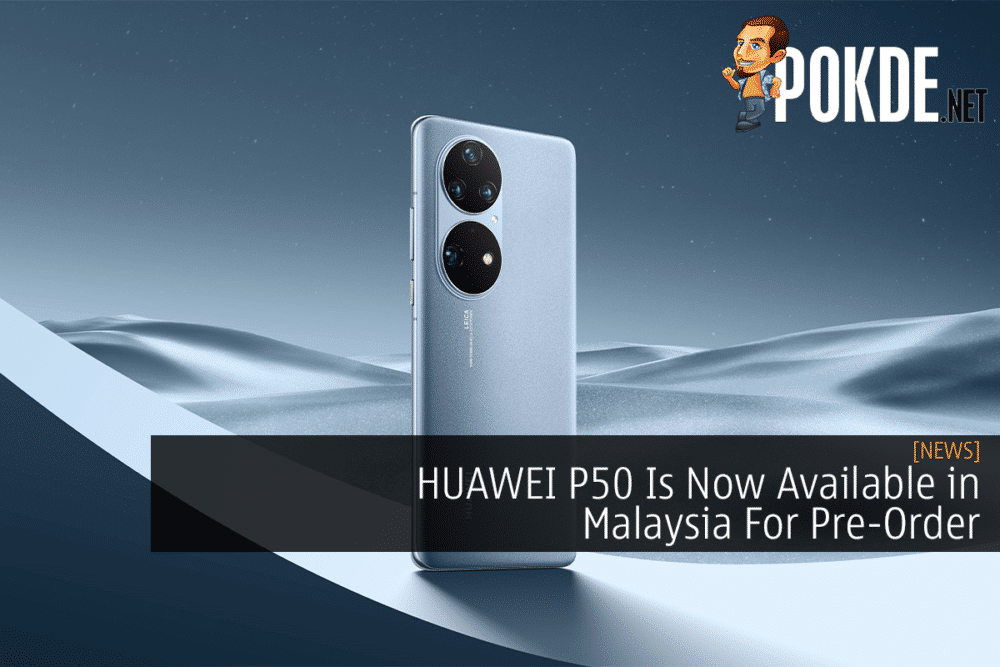 HUAWEI P50 Is Now Available in Malaysia For Pre-Order 18