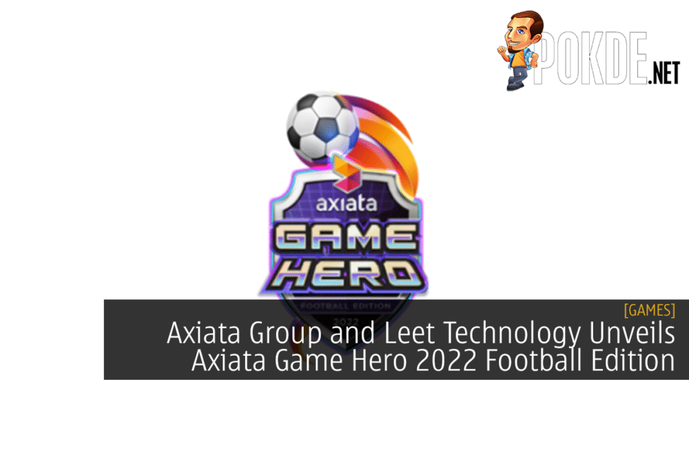 Axiata Group and Leet Technology Unveils Axiata Game Hero 2022 Football Edition
