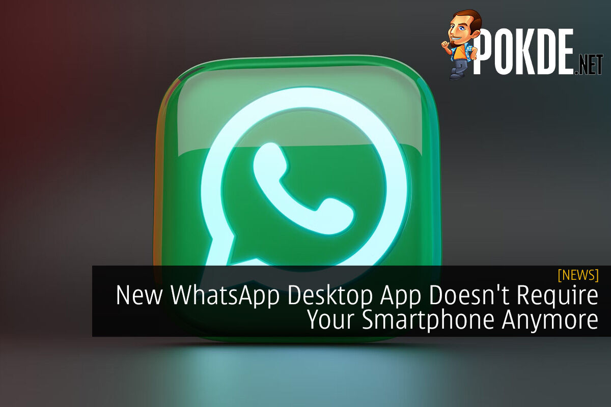 New WhatsApp Desktop App Doesn't Require Your Smartphone Anymore