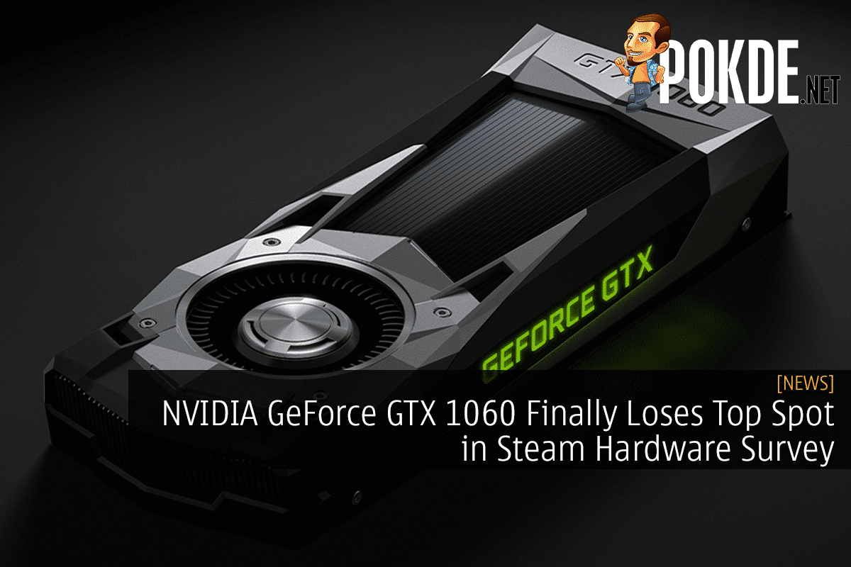 NVIDIA GeForce GTX 1060 Finally Loses Top Spot in Steam Hardware Survey