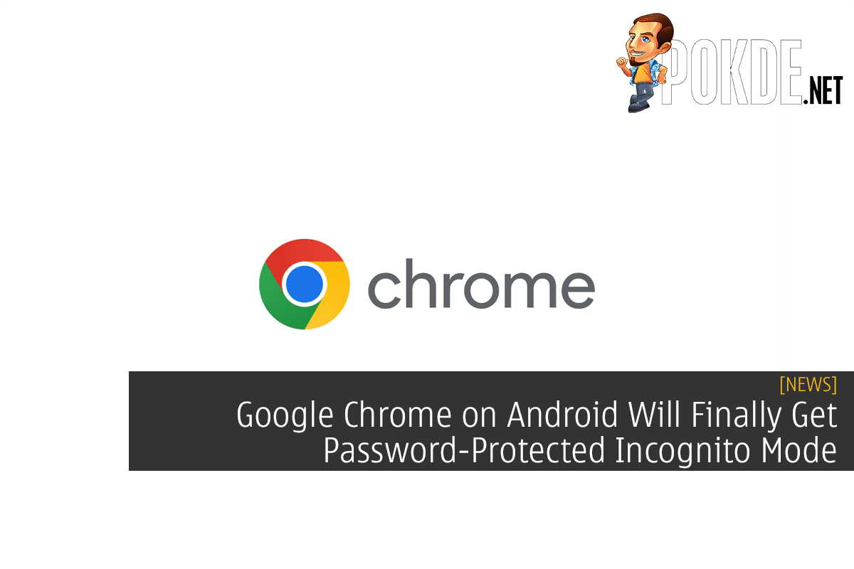 Google Chrome on Android Will Finally Get Password-Protected Incognito Mode 5