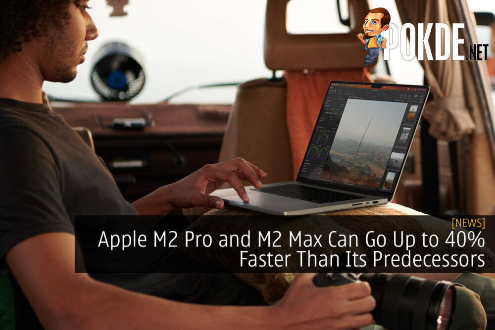 Apple M2 Pro and M2 Max Can Go Up to 40% Faster Than Its Predecessors