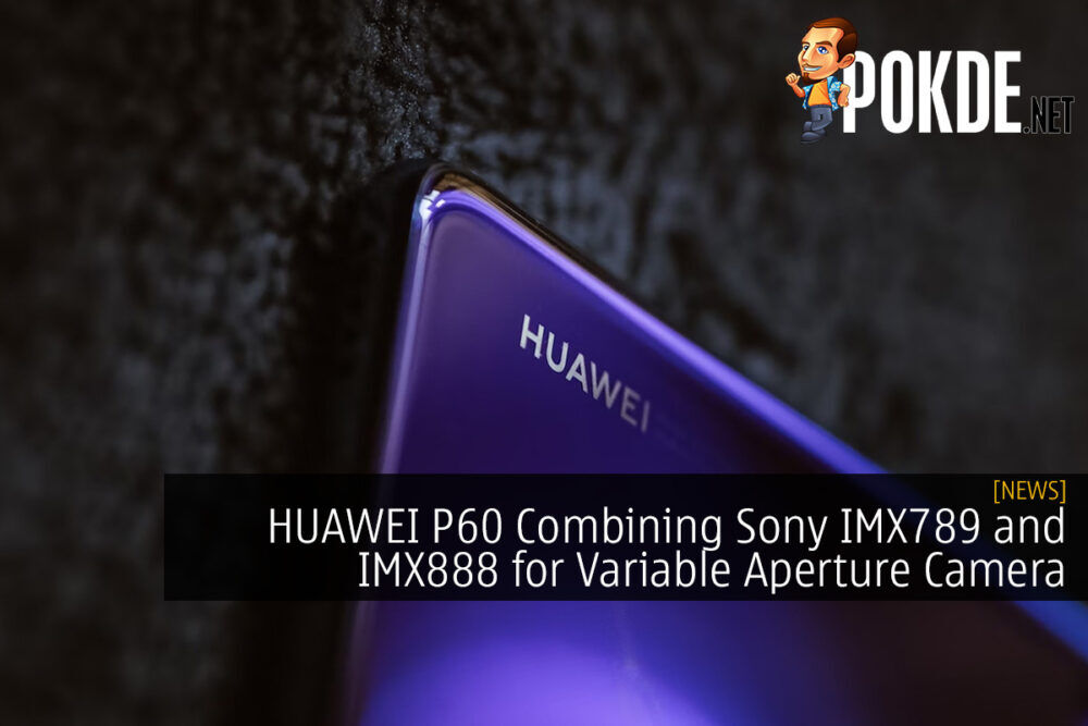HUAWEI P60 Combining Sony IMX789 and IMX888 for Variable Aperture Camera