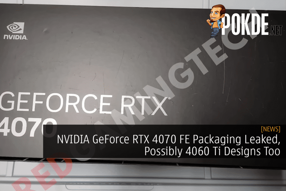 NVIDIA GeForce RTX 4070 FE Packaging Leaked, Possibly 4060 Ti Designs Too 31