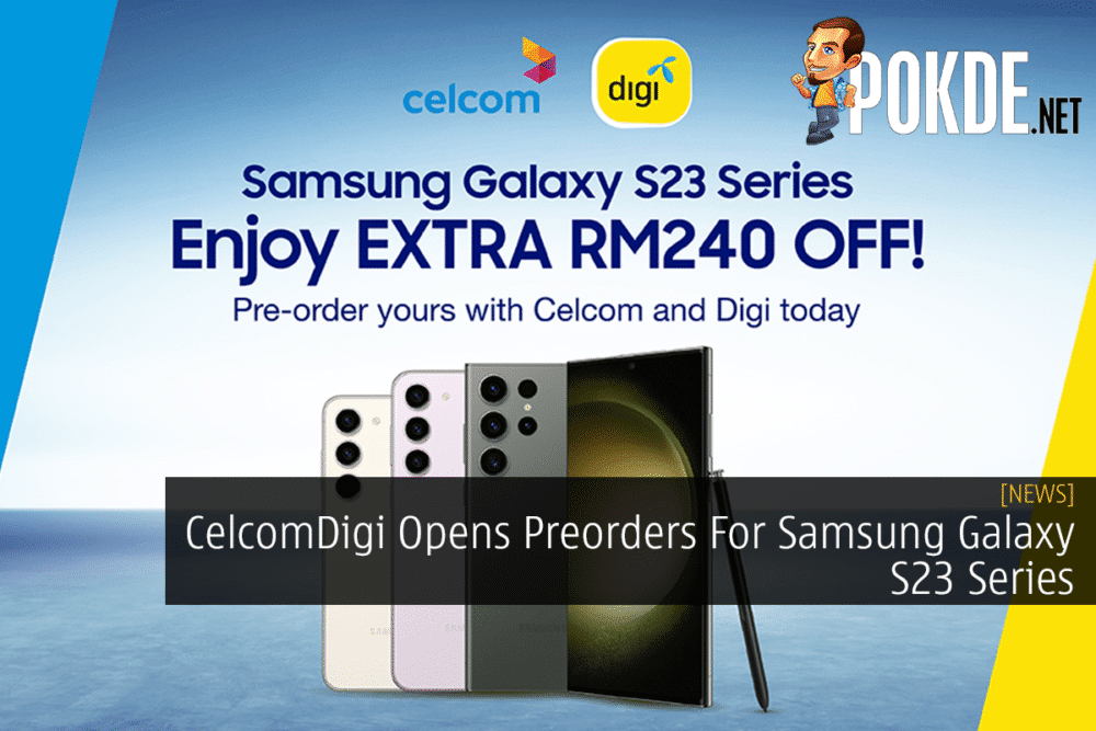CelcomDigi Opens Preorders For Samsung Galaxy S23 Series 31