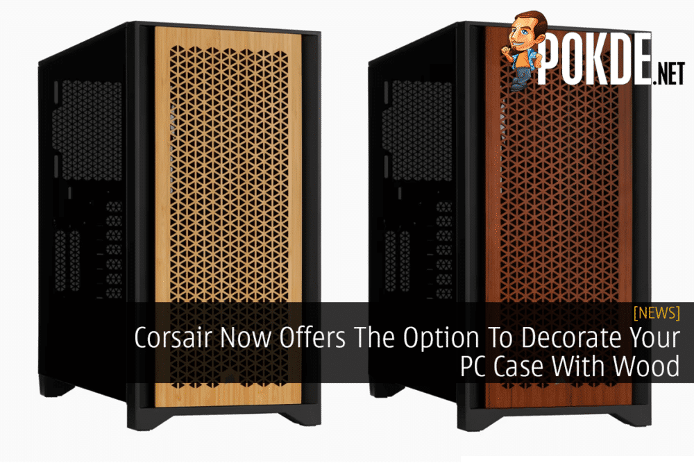 Corsair Now Offers The Option To Decorate Your PC Case With Wood 33