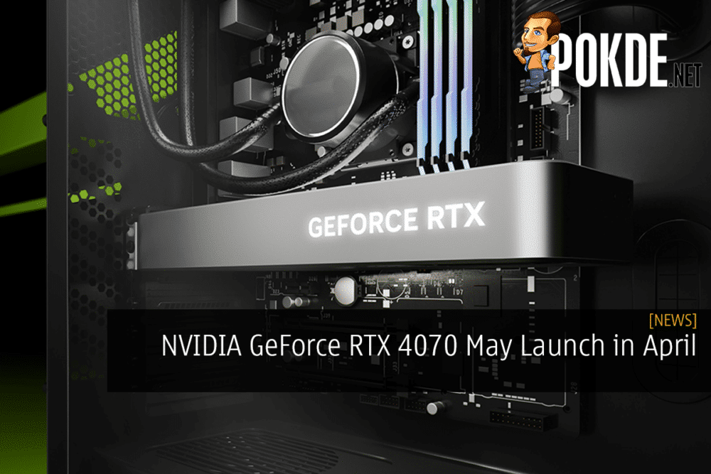 NVIDIA GeForce RTX 4070 May Launch in April 31