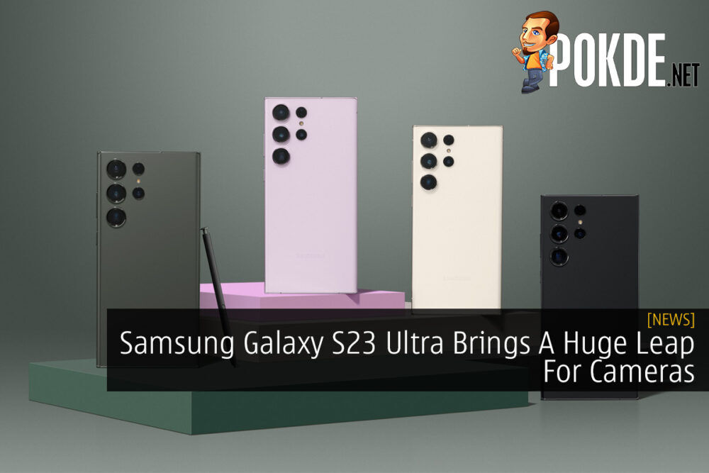 Samsung Galaxy S23 Ultra Brings A Huge Leap For Cameras