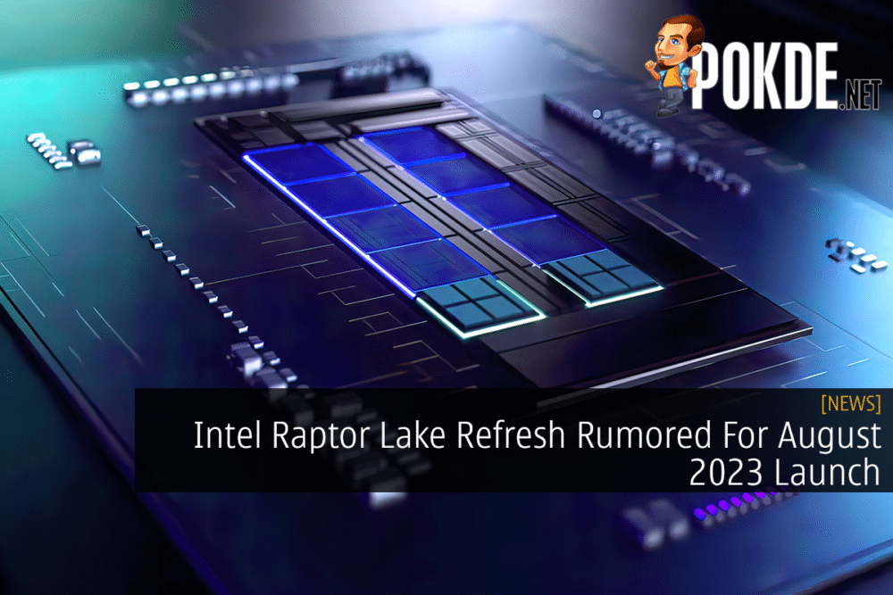 Intel Raptor Lake Refresh Rumored For August 2023 Launch 27