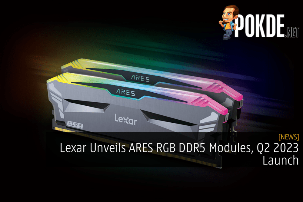 Lexar Unveils ARES RGB DDR5 Modules, Q2 2023 Launch 27