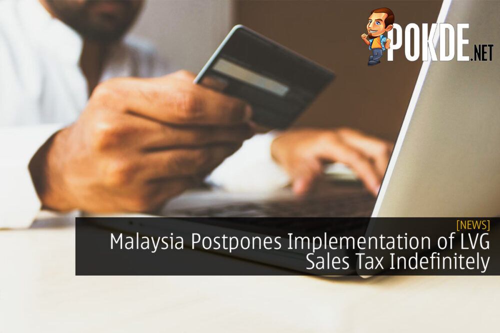 Malaysia Postpones Implementation of LVG Sales Tax Indefinitely
