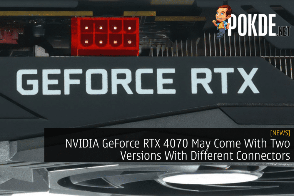 NVIDIA GeForce RTX 4070 May Come With Two Versions With Different Connectors 27
