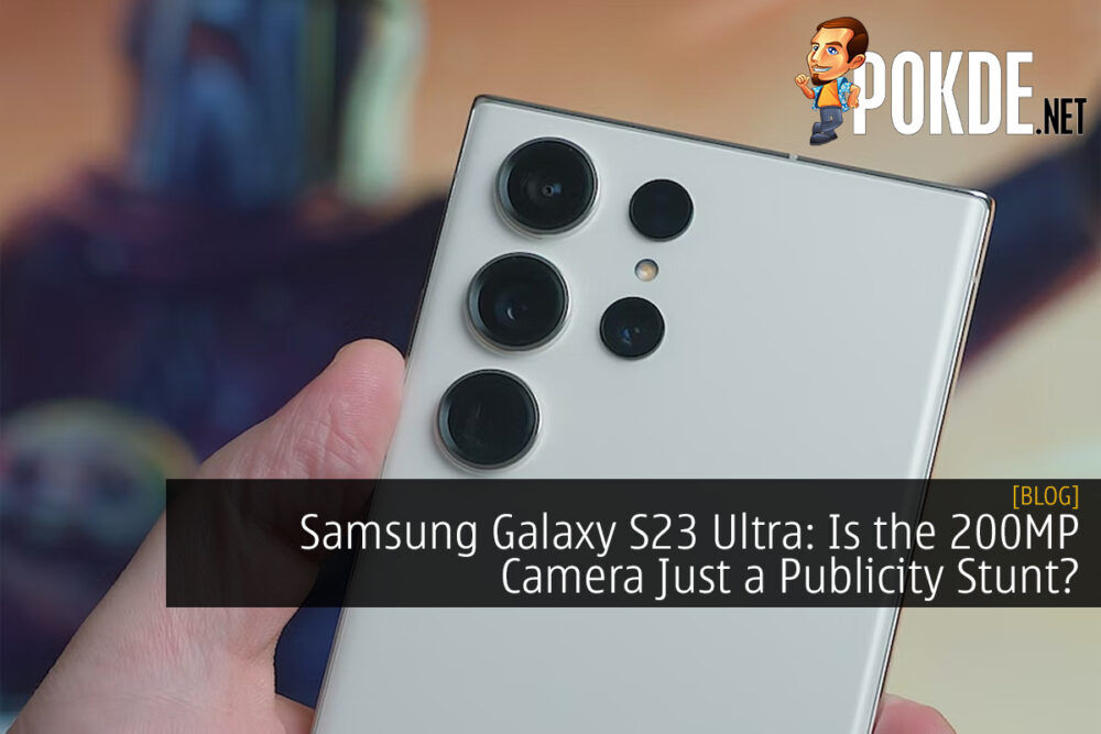 Samsung Galaxy S23 Ultra: Is the 200MP Camera Just a Publicity Stunt?