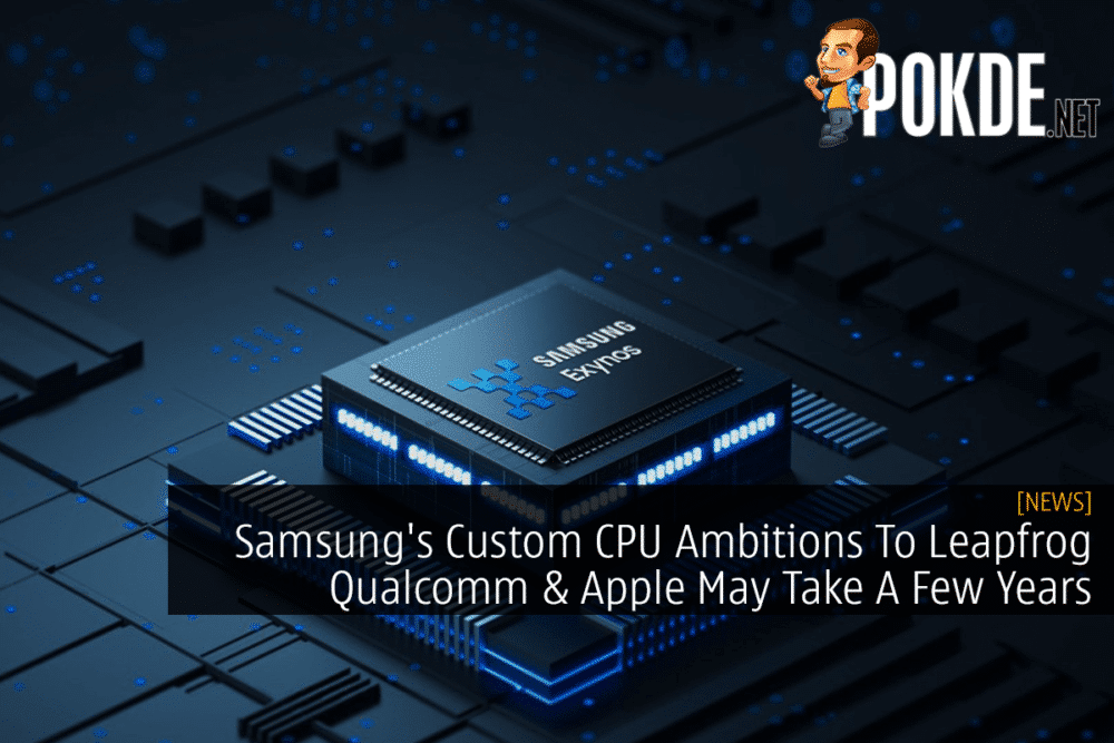 Samsung's Custom CPU Ambitions To Leapfrog Qualcomm & Apple May Take A Few Years 27