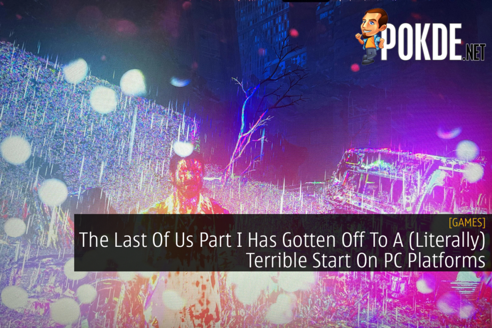 The Last Of Us Part I Has Gotten Off To A (Literally) Terrible Start On PC Platforms 28