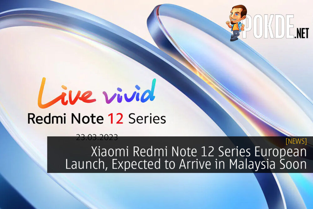 Xiaomi Redmi Note 12 Series European Launch, Expected to Arrive in Malaysia Soon