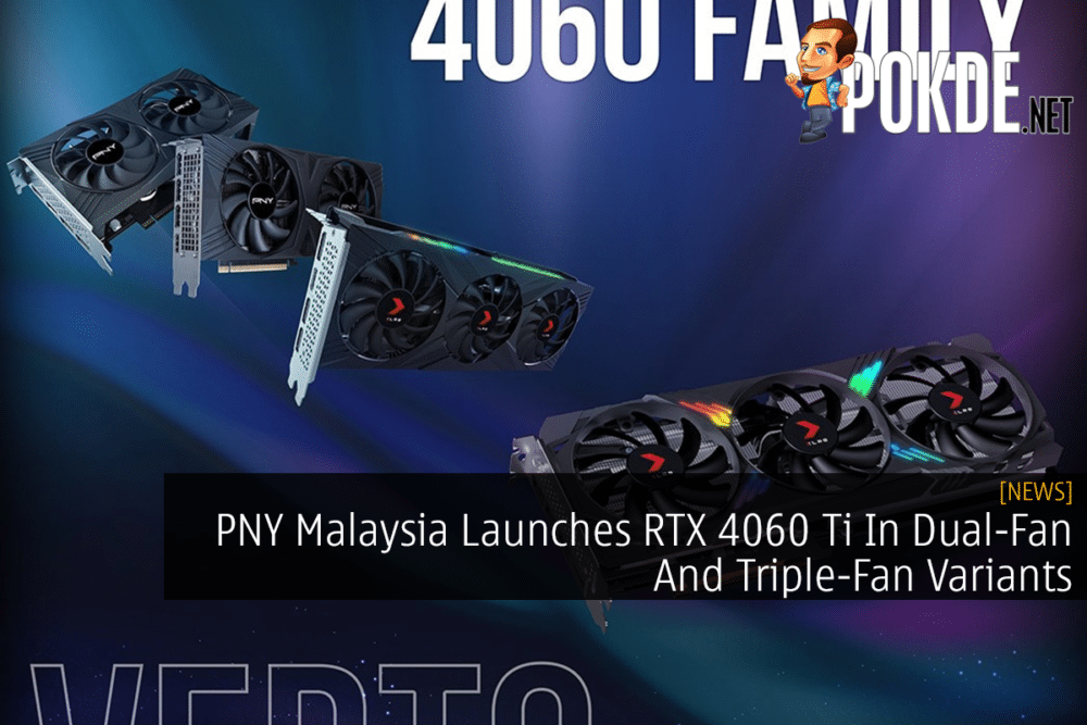 PNY Malaysia Launches RTX 4060 Ti In Dual-Fan And Triple-Fan Variants 28