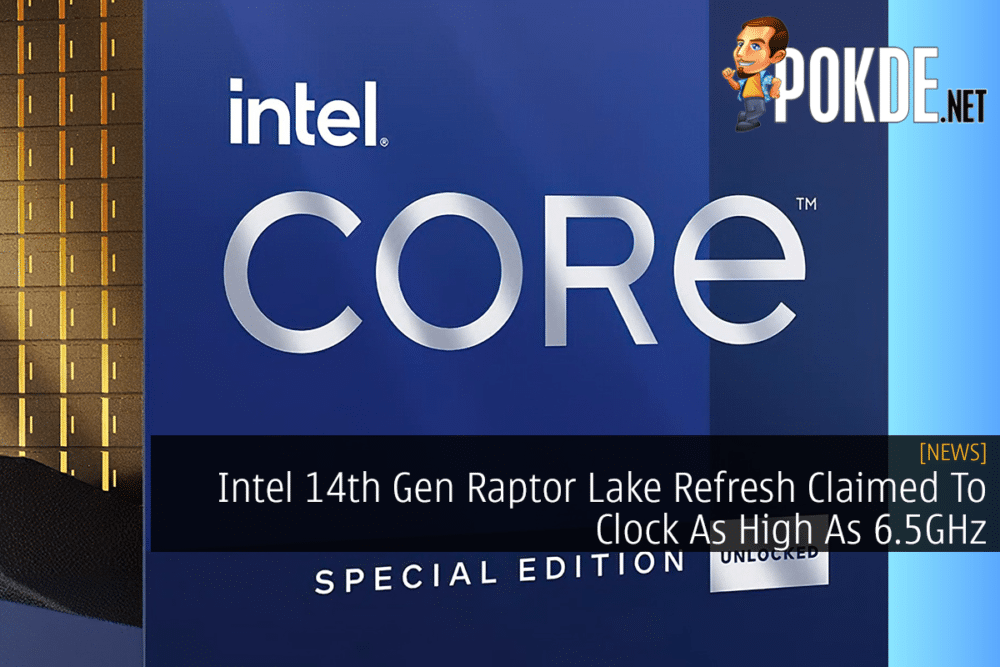 Intel 14th Gen Raptor Lake Refresh Claimed To Clock As High As 6.5GHz 32