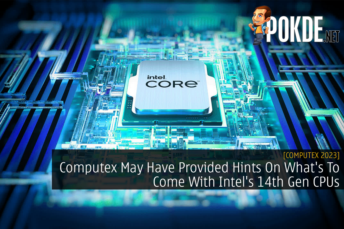 Computex May Have Provided Hints On What's To Come With Intel's 14th Gen CPUs 10