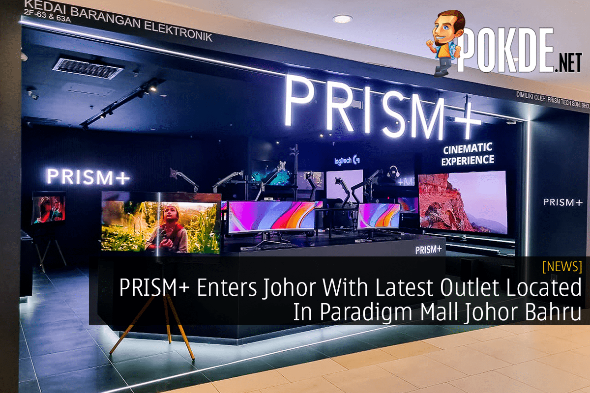PRISM+ Enters Johor, With Latest Outlet Located In Paradigm Mall Johor Bahru 10